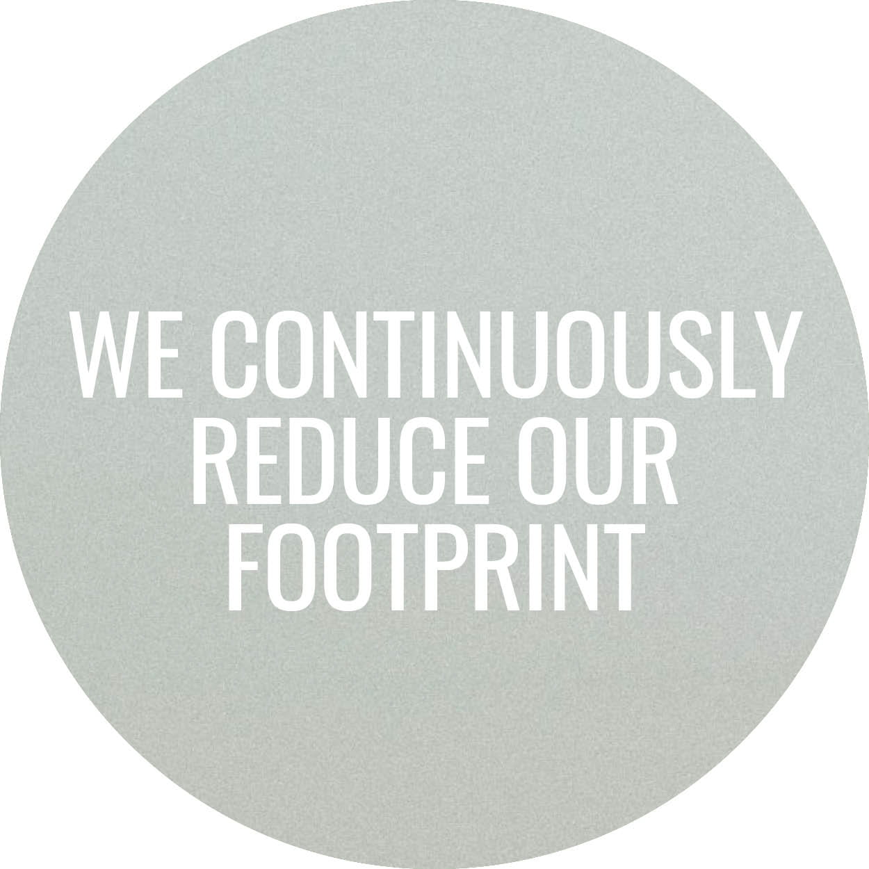 We continuously reduce our footprint