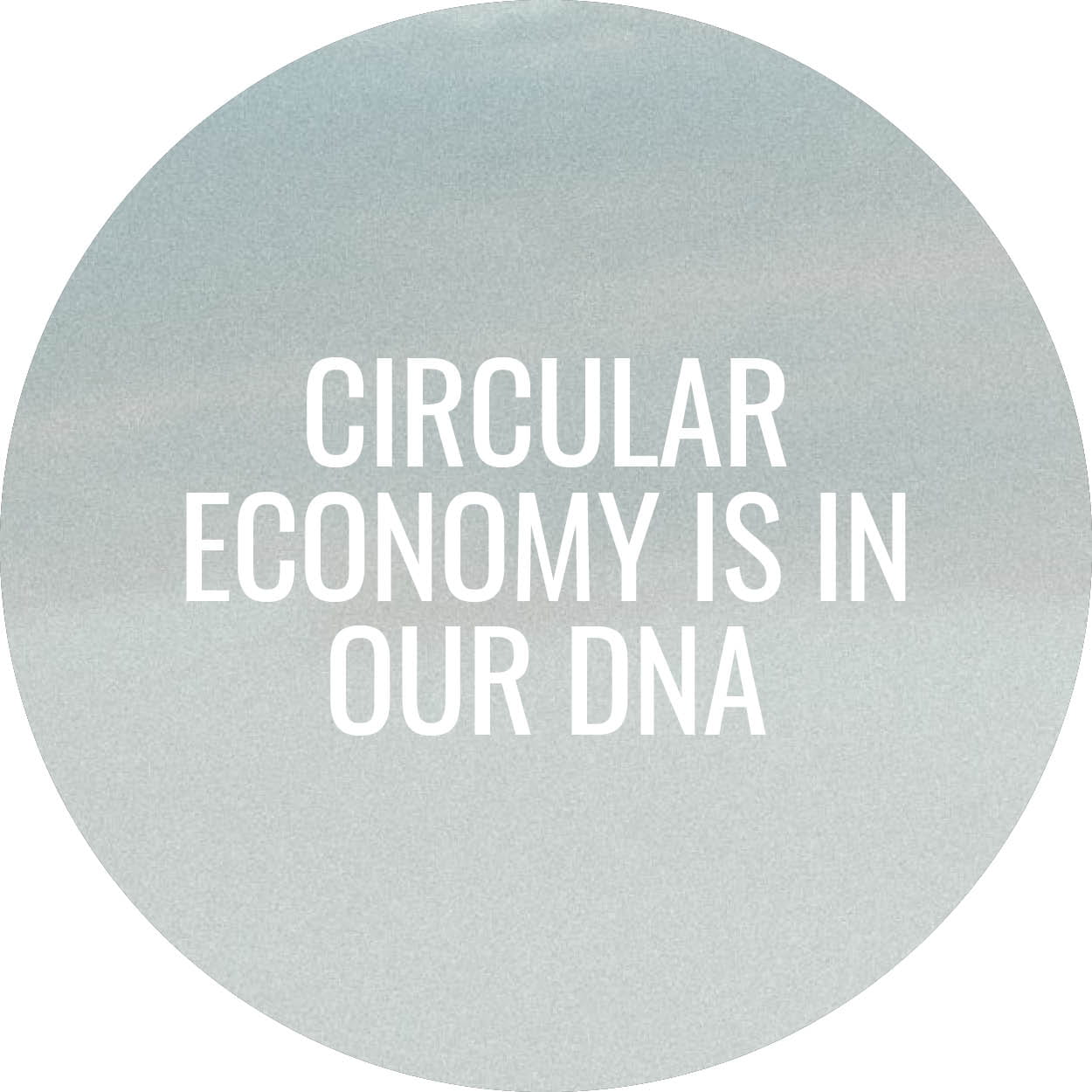 Circular economy is in our DNA