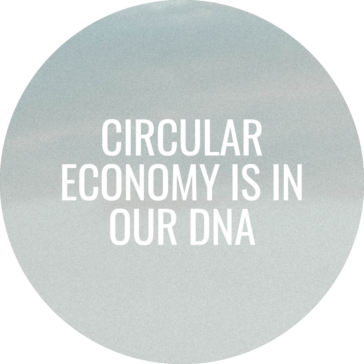 Circular economy is in our DNA